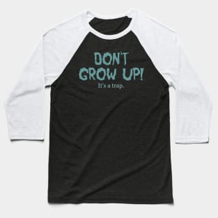 Don't Grow Up It's a Trap Baseball T-Shirt